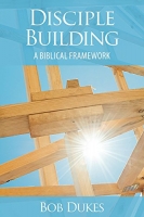 Disciple Building - A Biblical Framework