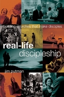 Real-Life Discipleship - Building Churches That Make Disciples